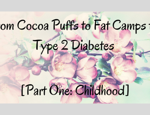 From Cocoa Puffs to Fat Camps to Type 2 Diabetes [Part One: Childhood]