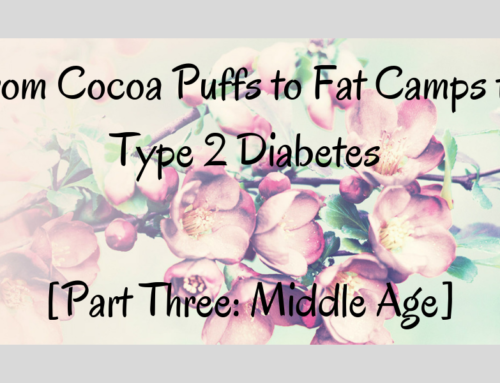 From Cocoa Puffs to Fat Camps to Type 2 Diabetes [Part Three: Middle Age]